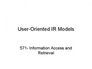 UserOriented IR Models 571 Information Access and Retrieval