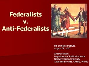 Federalists v AntiFederalists Bill of Rights Institute August