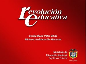 Cecilia Mara Vlez White Ministra de Educacin Nacional