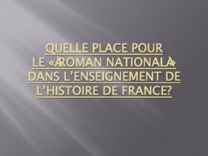 QUELLE PLACE POUR LE ROMAN NATIONAL DANS LENSEIGNEMENT