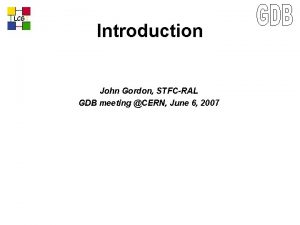 LCG Introduction John Gordon STFCRAL GDB meeting CERN