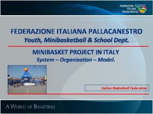 FEDERAZIONE ITALIANA PALLACANESTRO Youth Minibasketball School Dept MINIBASKET