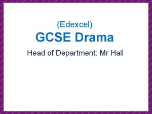 Edexcel GCSE Drama Head of Department Mr Hall