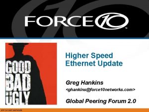 Higher Speed Ethernet Update Greg Hankins ghankinsforce 10
