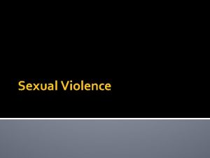 Sexual Violence Types of Sexual Violence Rape Acquaintance