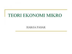 TEORI EKONOMI MIKRO HARGA PASAR Faktor Penggerak Kegiatan