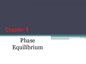 Chapter 5 Phase Equilibrium PHASE Phase part of