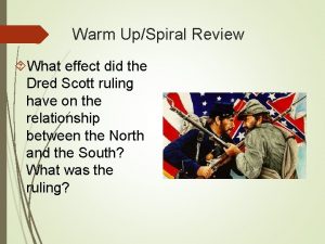 Warm UpSpiral Review What effect did the Dred