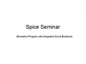 Spice Seminar Simulation Program with Integrated Circuit Emphasis