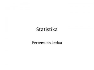 Statistika Pertemuan kedua Pengumpulan Data Data adalah keterangan