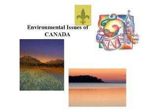 Environmental Issues of CANADA Environmental Issues Acid Rain