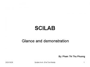 SCILAB Glance and demonstration By Pham Thi Thu