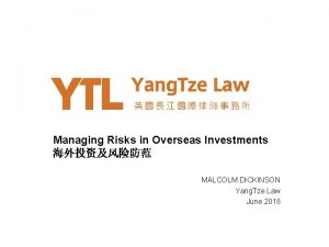 Managing Risks in Overseas Investments MALCOLM DICKINSON Yang