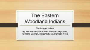 The Eastern Woodland Indians The Iroquois Indians By