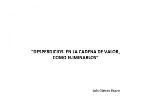 DESPERDICIOS EN LA CADENA DE VALOR COMO ELIMINARLOS