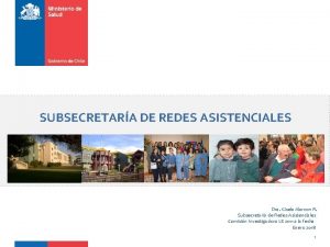 SUBSECRETARA DE REDES ASISTENCIALES Dra Gisela Alarcon R