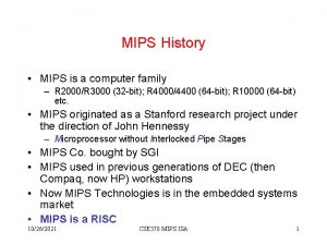 MIPS History MIPS is a computer family R