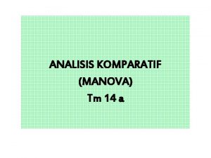 ANALISIS KOMPARATIF MANOVA Tm 14 a ANALISIS KOMPARATIF