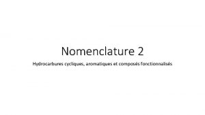 Nomenclature 2 Hydrocarbures cycliques aromatiques et composs fonctionnaliss