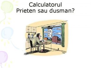 Calculatorul Prieten sau dusman Unele cercetari anterioare Young