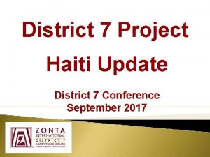 District 7 Project Haiti Update District 7 Conference