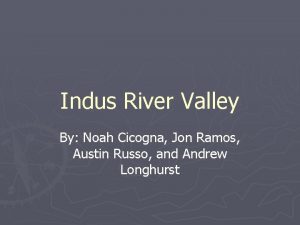 Indus River Valley By Noah Cicogna Jon Ramos