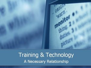 Training Technology A Necessary Relationship Outline Make Training