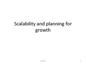 Scalability and planning for growth WUCM 1 1