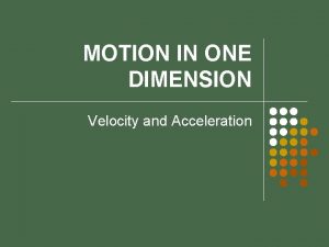 MOTION IN ONE DIMENSION Velocity and Acceleration Graphing