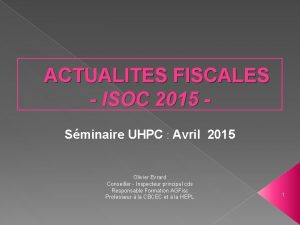 ACTUALITES FISCALES ISOC 2015 Sminaire UHPC Avril 2015