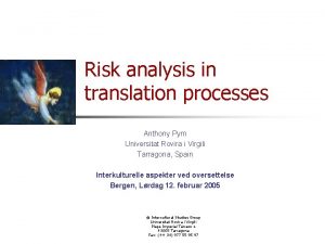 Risk analysis in translation processes Anthony Pym Universitat