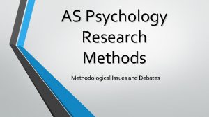 AS Psychology Research Methods Methodological Issues and Debates