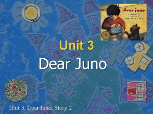 Unit 3 Dear Juno Unit 3 Dear Juno