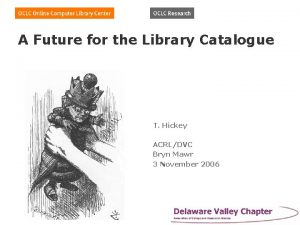 A Future for the Library Catalogue T Hickey