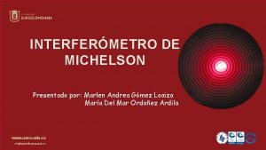 INTERFERMETRO DE MICHELSON Presentado por Marlen Andrea Gmez