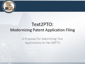 Text 2 PTO Modernizing Patent Application Filing A