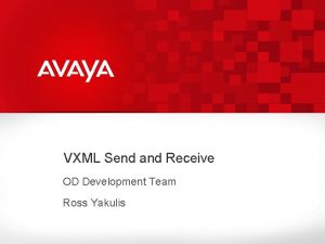 VXML Send and Receive OD Development Team Ross