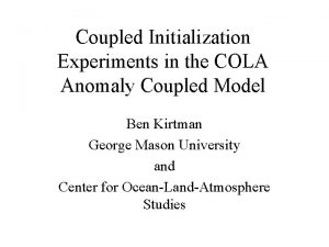 Coupled Initialization Experiments in the COLA Anomaly Coupled