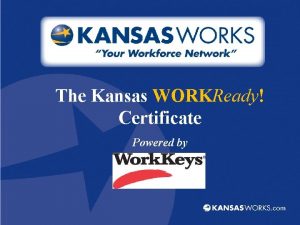 The Kansas WORKReady Certificate Powered by What Employers