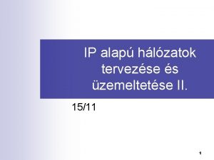 IP alap hlzatok tervezse s zemeltetse II 1511