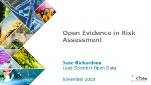 Open Evidence in Risk Assessment Jane Richardson Lead