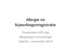 Allergie en bijwerkingenregistratie Presentatie AIOS dag allergologieimmunologie Utrecht