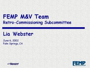 FEMP MV Team RetroCommissioning Subcommittee Lia Webster June