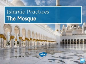 Islamic Practices The Mosque Learning Objective To understand