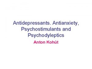 Antidepressants Antianxiety Psychostimulants and Psychodyleptics Anton Koht Depression