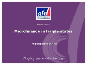November 30 th 2010 Microfinance in fragile states