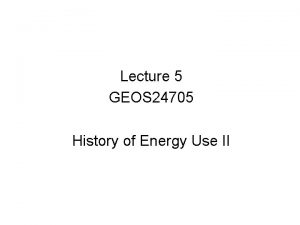 Lecture 5 GEOS 24705 History of Energy Use