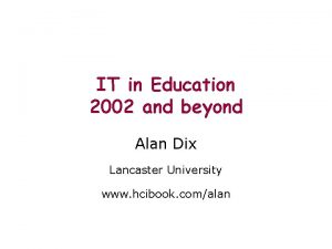 IT in Education 2002 and beyond Alan Dix