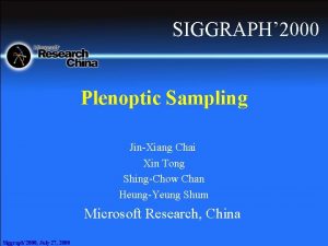 SIGGRAPH 2000 Plenoptic Sampling JinXiang Chai Xin Tong