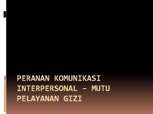 PERANAN KOMUNIKASI INTERPERSONAL MUTU PELAYANAN GIZI 4 faktor